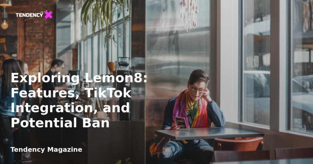 banner Exploring Lemon8: Features, TikTok Integration, and Potential Ban