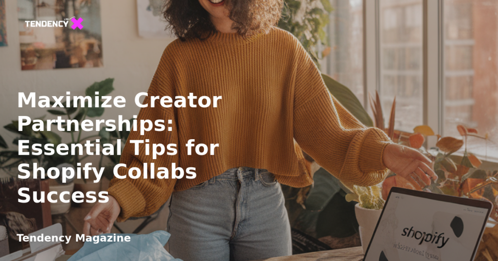 banner Maximize Creator Partnerships: Essential Tips for Shopify Collabs Success