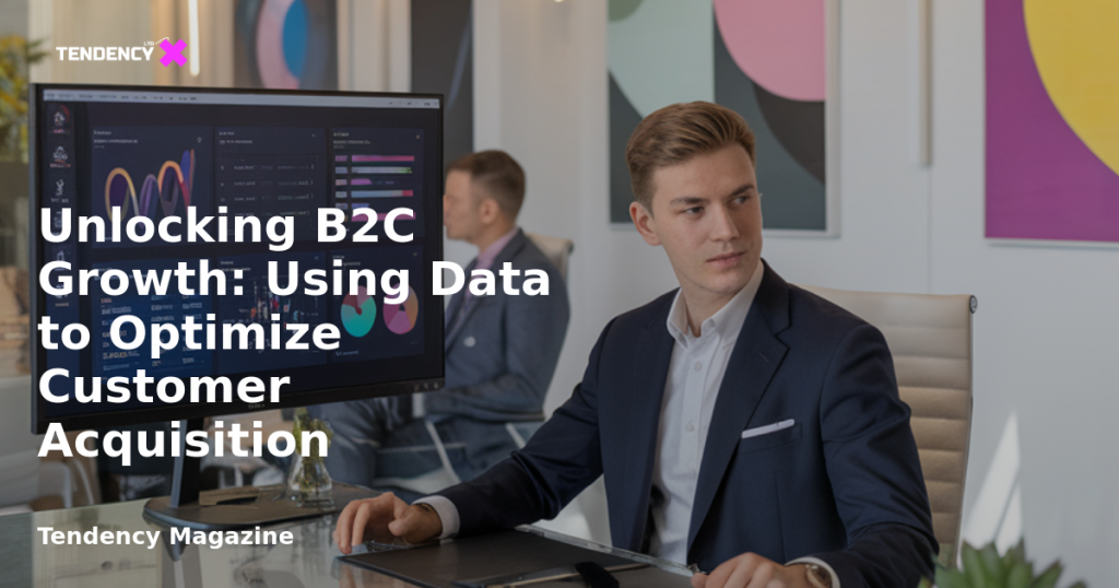 banner Unlocking B2C Growth: Using Data to Optimize Customer Acquisition