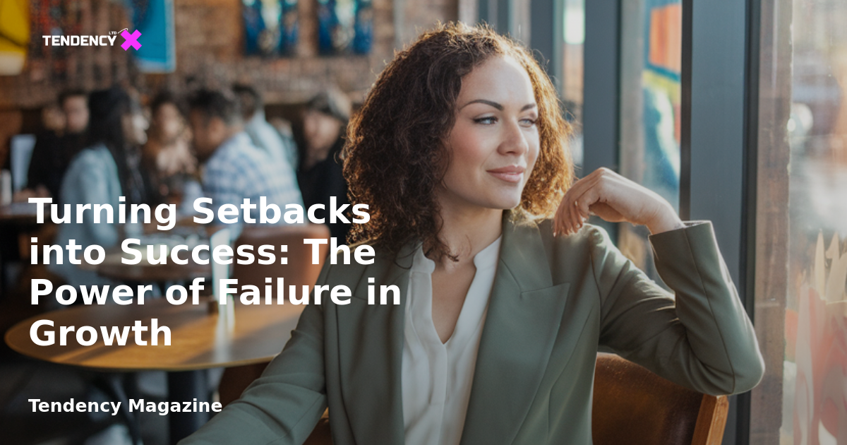 Turning Setbacks into Success: The Power of Failure in Growth