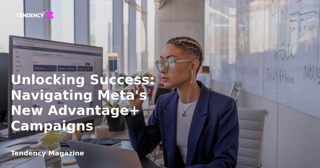 banner Unlocking Success: Navigating Meta's New Advantage+ Campaigns