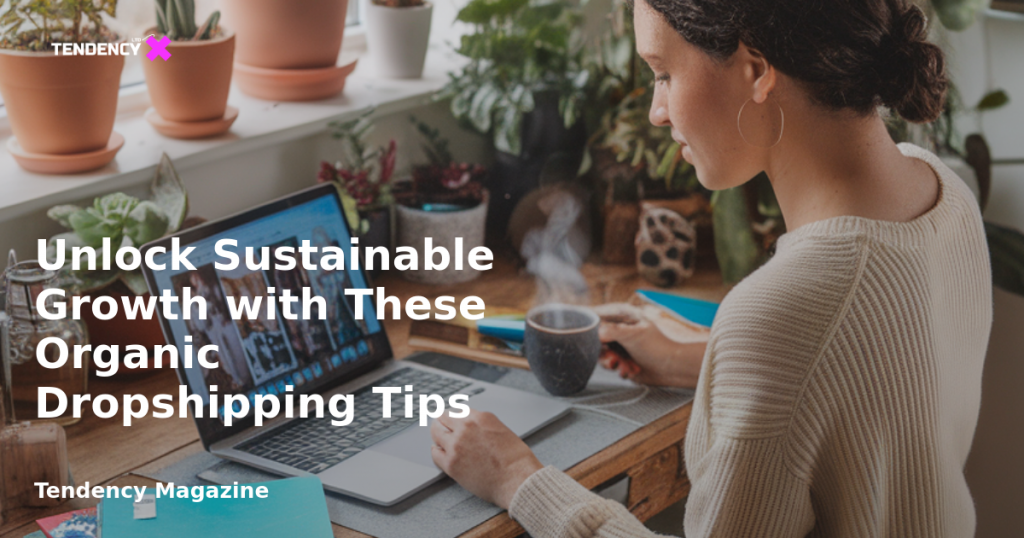 banner Unlock Sustainable Growth with These Organic Dropshipping Tips