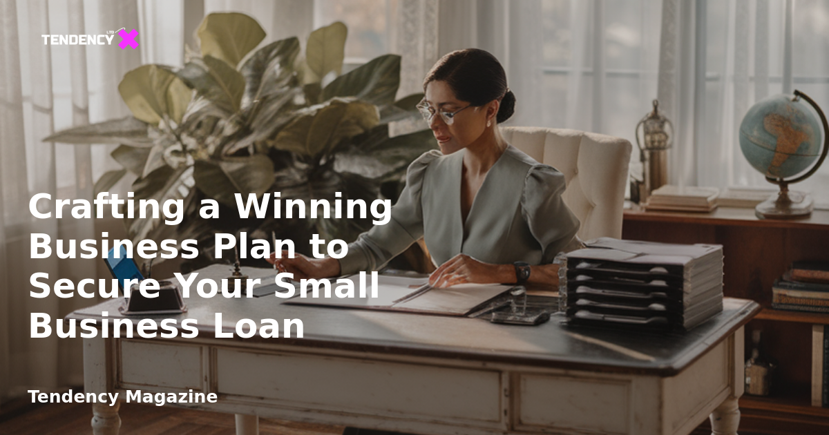 Crafting a Winning Business Plan to Secure Your Small Business Loan