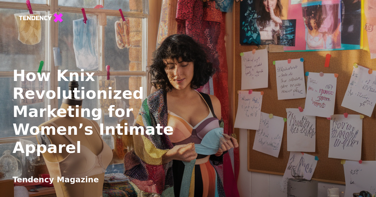 </noscript>How Knix Revolutionized Marketing for Women’s Intimate Apparel
