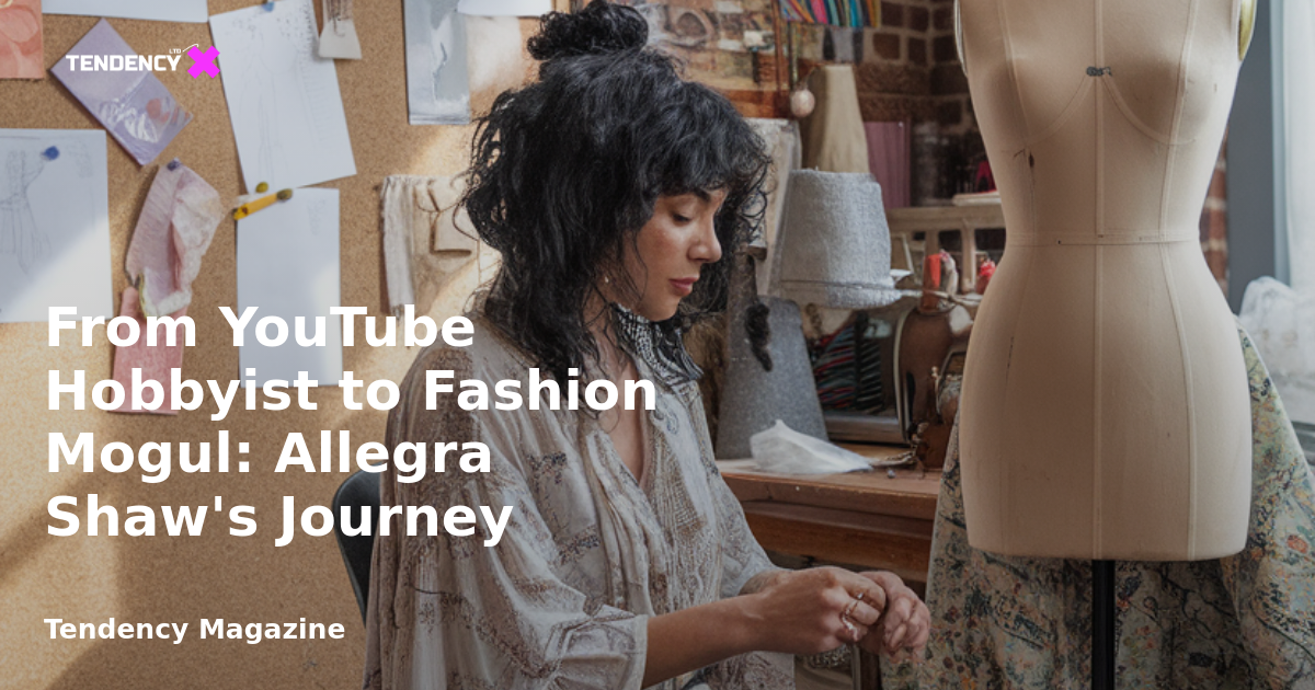 </noscript>From YouTube Hobbyist to Fashion Mogul: Allegra Shaw’s Journey