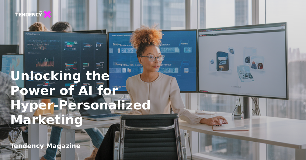 Unlocking the Power of AI for Hyper-Personalized Marketing
