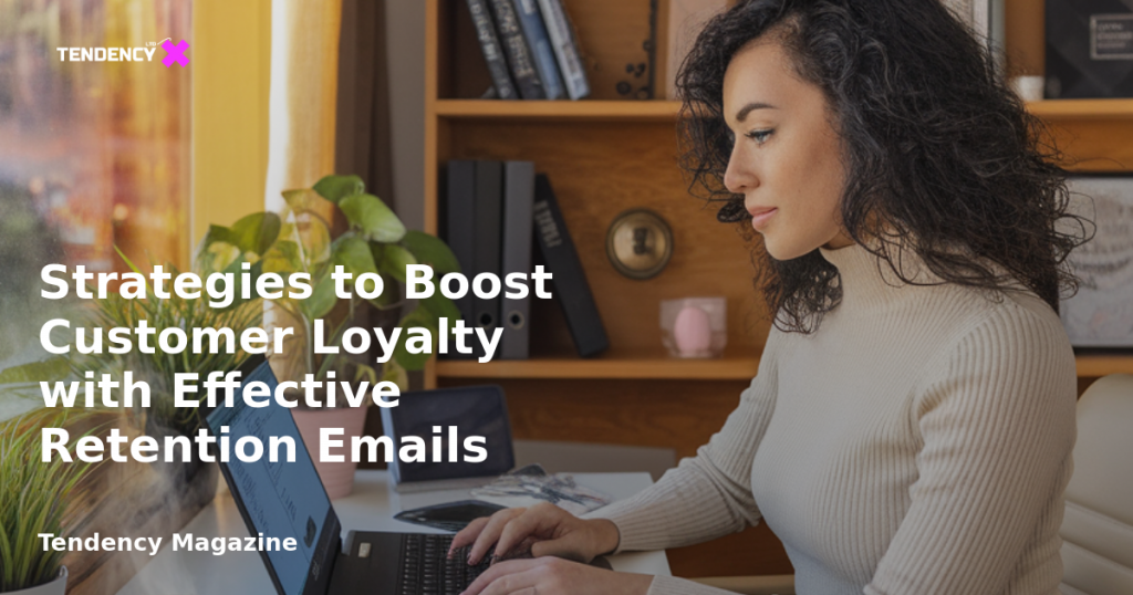 banner Strategies to Boost Customer Loyalty with Effective Retention Emails